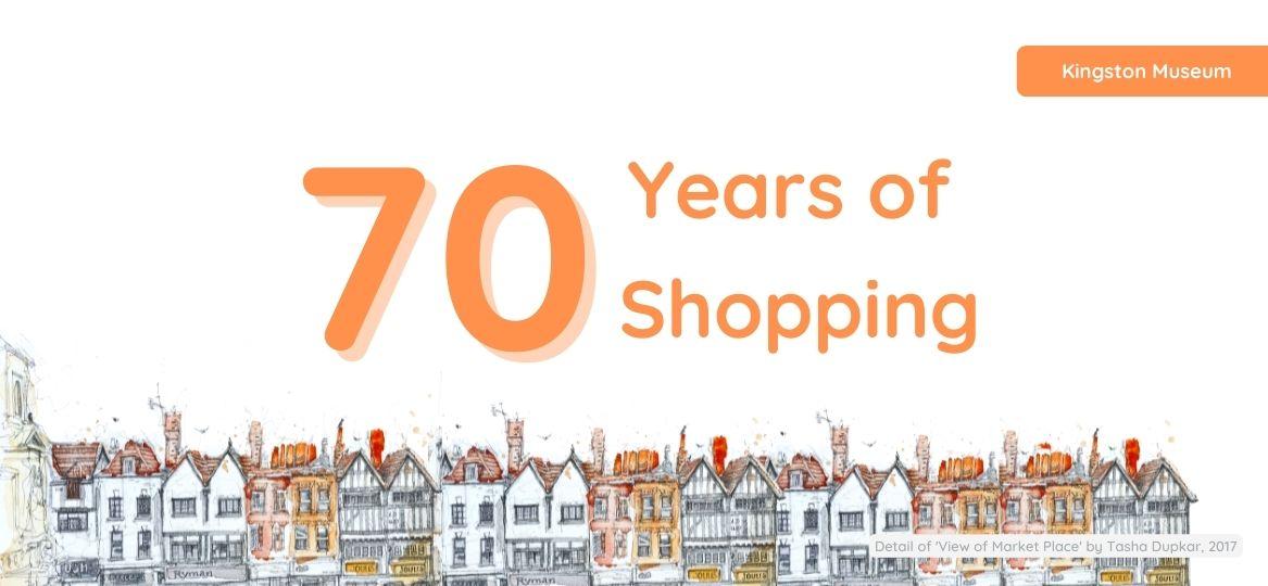 Title 70 Years of Shopping above a drawing of Kingston Market Place