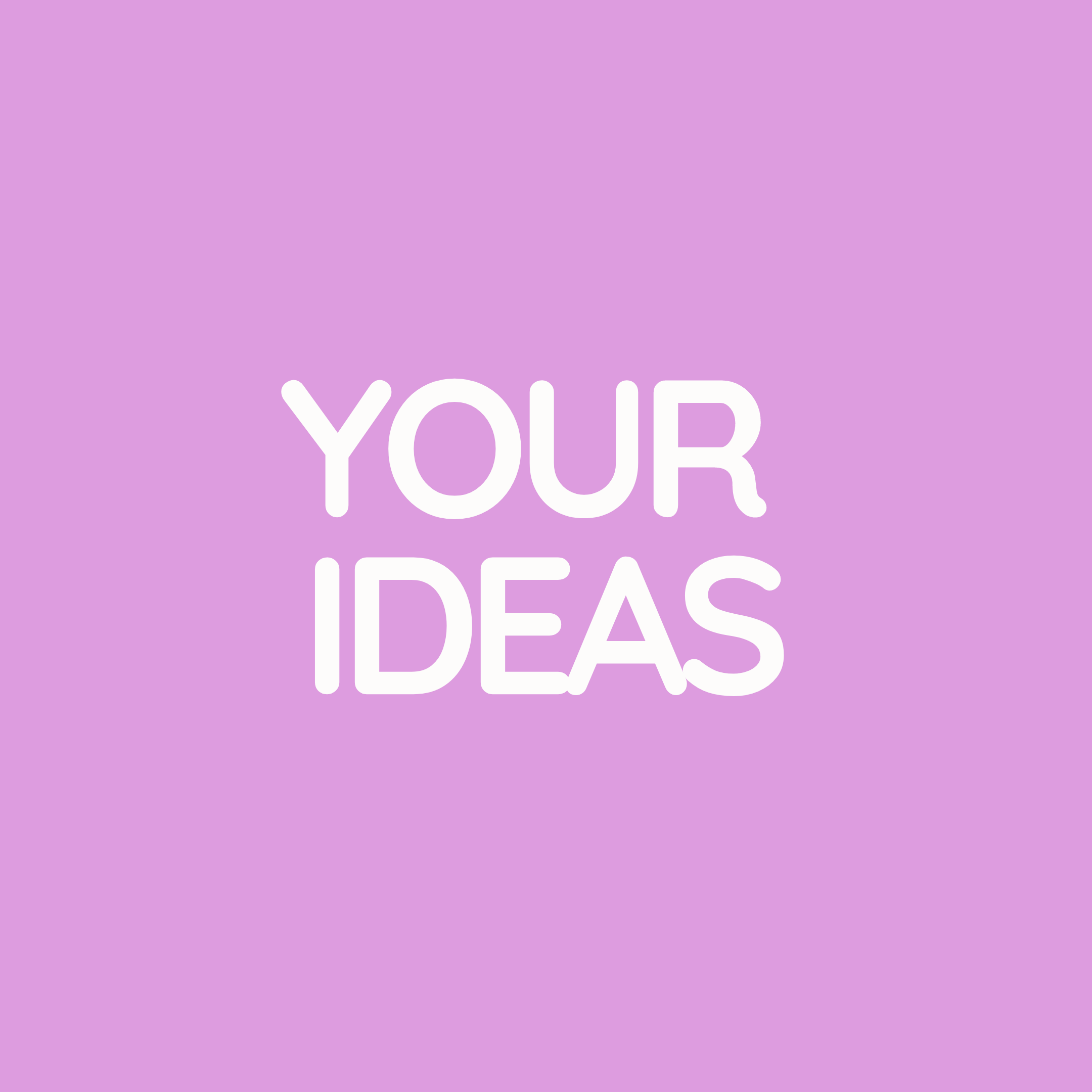 YOUR IDEAS 2025