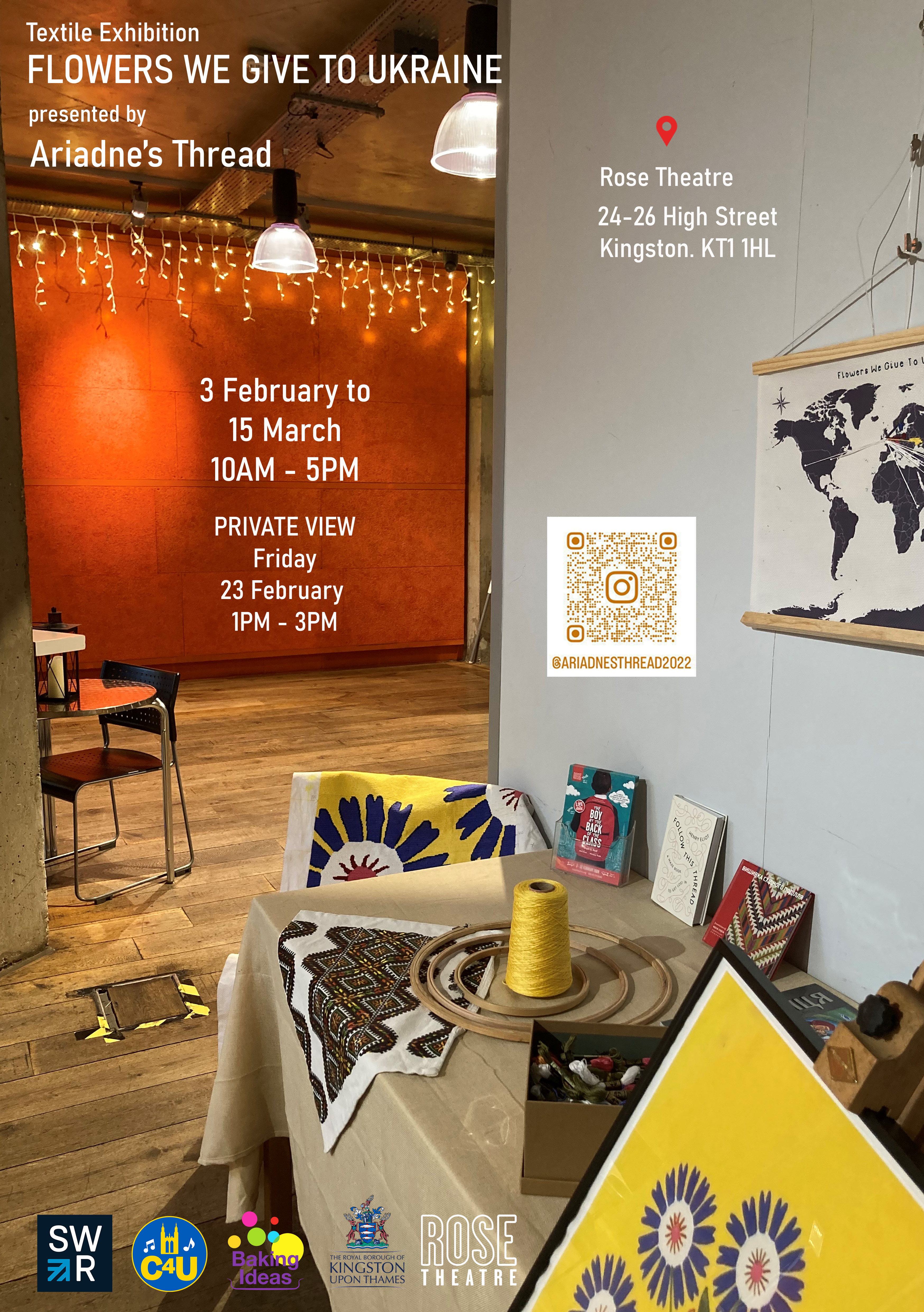Poster with details on the event: Textile Exhibition: Flowers we give to Ukraine presented by Ariadne's Thread. At the rose theatre, 24-26 High street, kingston KT1 1HL. From 3 February to 15 March 10am-5pm. QR code is also shown