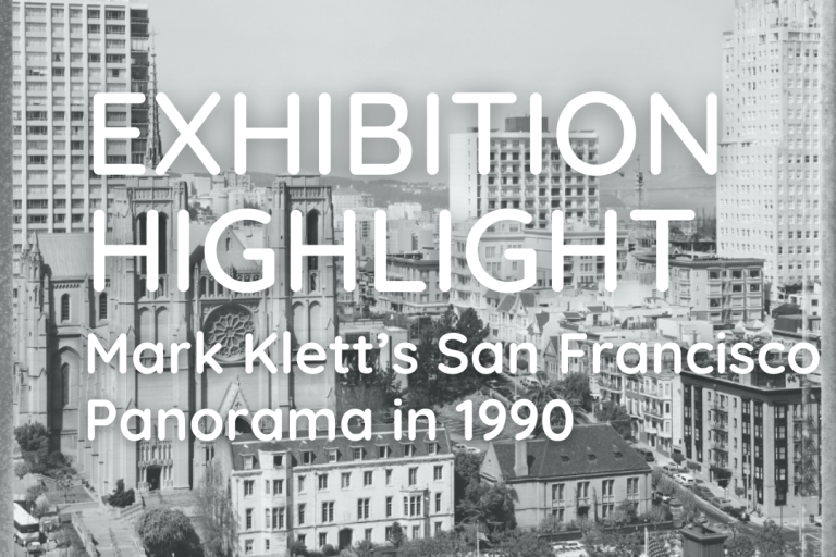 Text: Exhibition Highlight Mark Klett's San Francisco Panorama in 1990