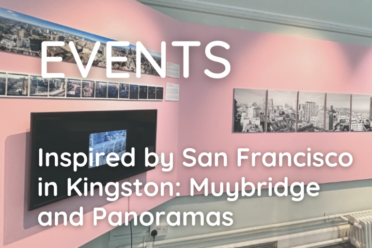 Text: Events inspired by San Francisco in Kingston Muybridge and Panoramas